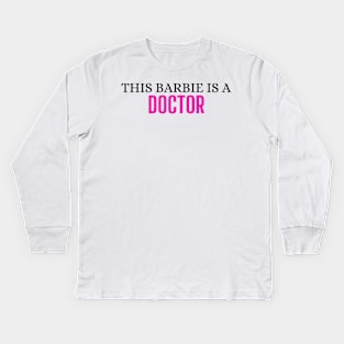 This Barbie is a Doctor Kids Long Sleeve T-Shirt